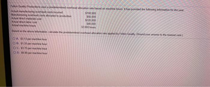  Felton Quality Productions uses a predetermined overhead allocation rate based on