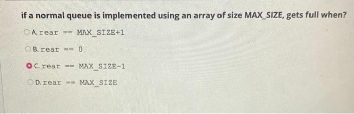  if a normal queue is implemented using an array of size