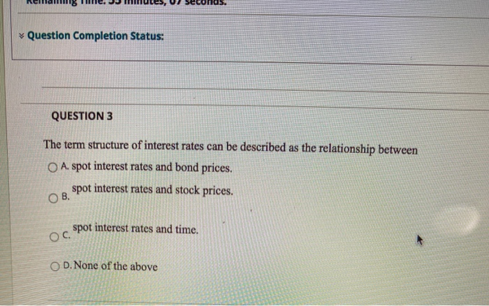  5. Question Completion Status: QUESTION 3 The term structure of interest