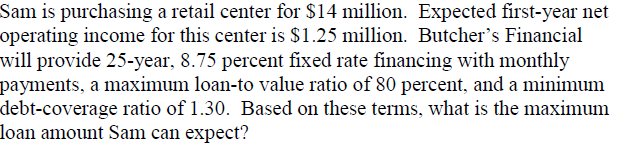  Sam is purchasing a retail center for $14 million. Expected first-year