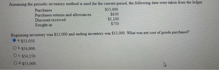  Assuming the periodic inventory method is used for the current period,