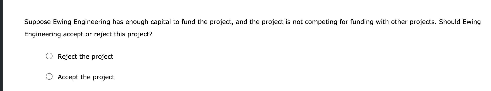 Ewing Engineering is evaluating a proposed capital budgeting project that will require