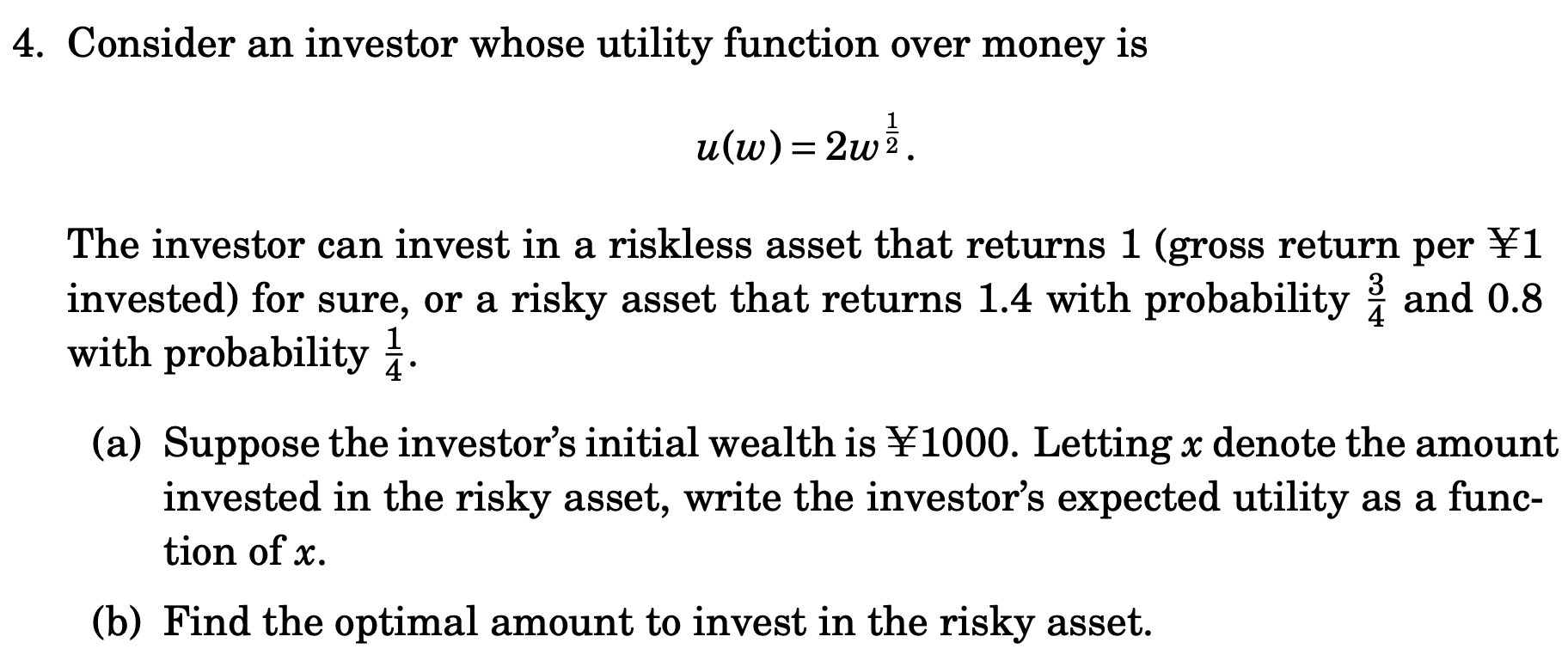  4. Consider an investor whose utility function over money is u(w)=2w