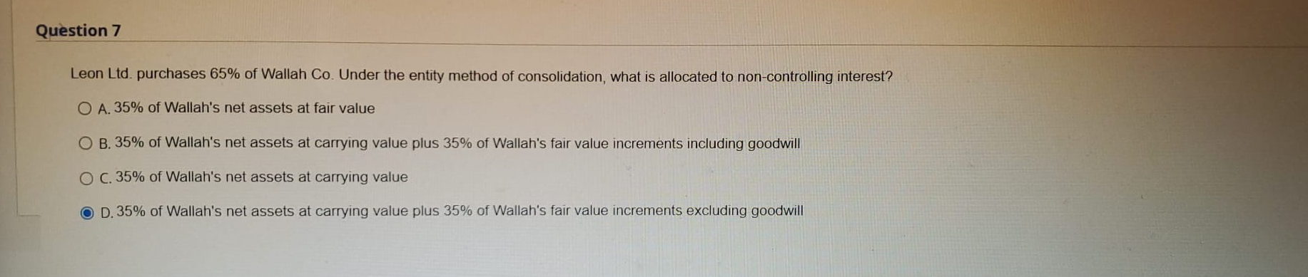 Whats correct answer please explain. Question 7 Leon Ltd. purchases 65% of