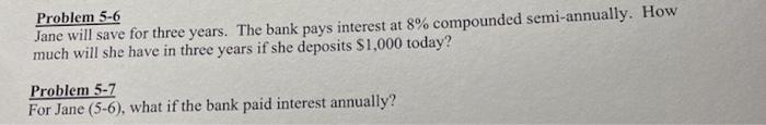  Problem 5-6 Jane will save for three years. The bank pays