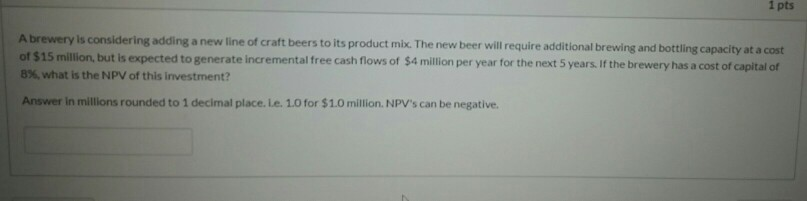  1 pts A brewery is considering adding a new line of