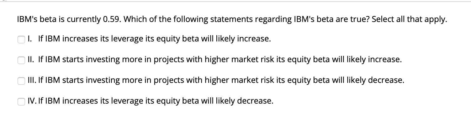  IBM's beta is currently 0.59. Which of the following statements regarding
