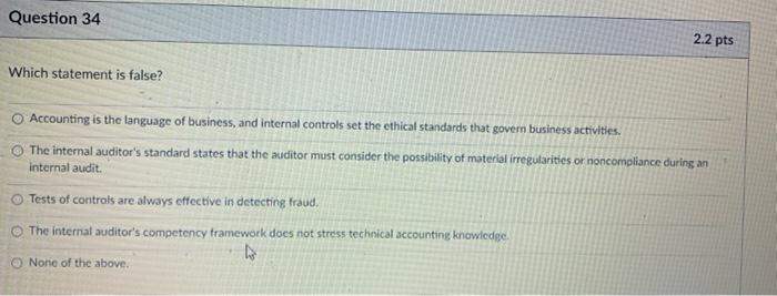  Question 34 2.2 pts Which statement is false? Accounting is the