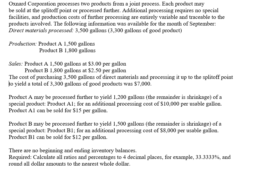 Urgent!!!! Oxnard Corporation processes two products from a joint process. Each product