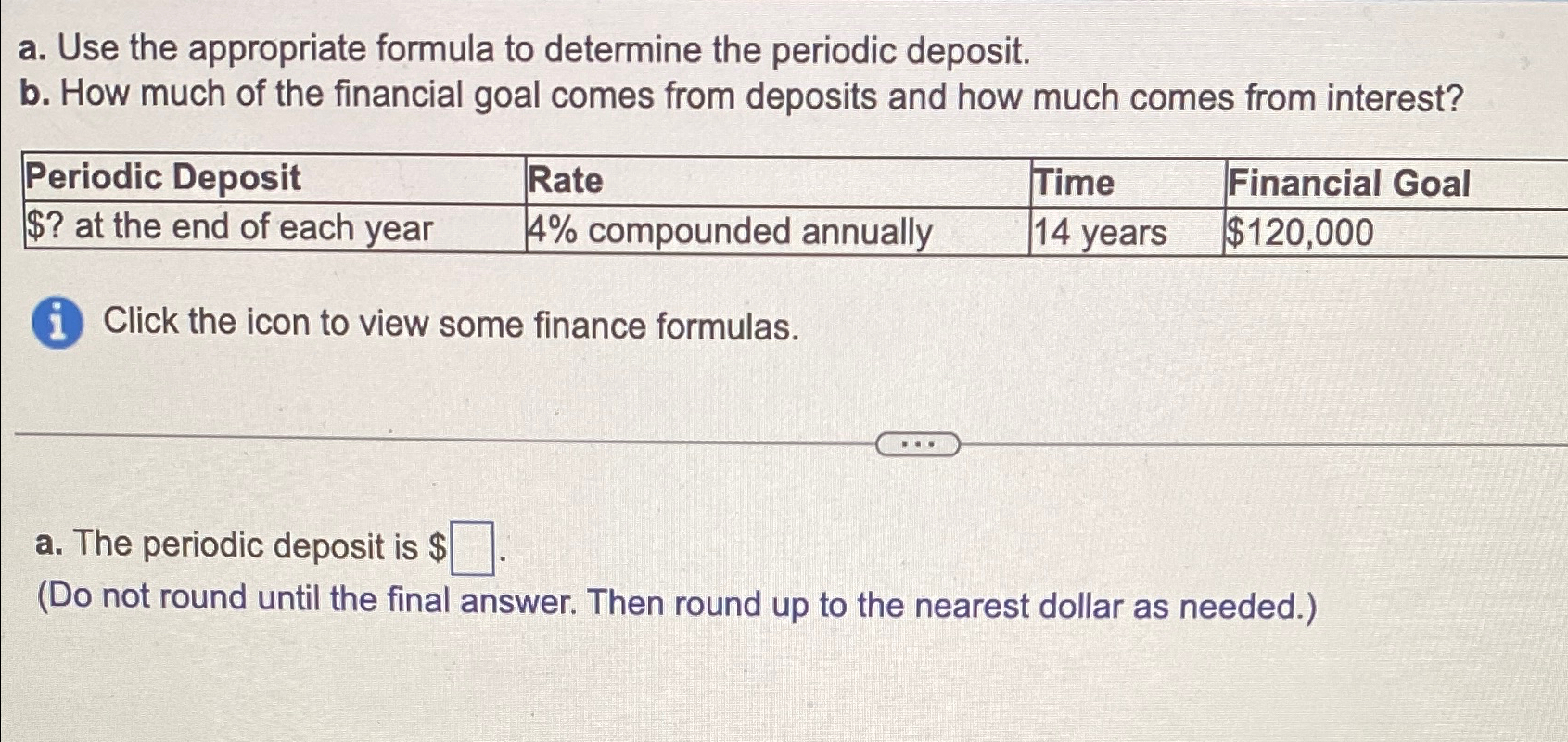  a. Use the appropriate formula to determine the periodic deposit. b.
