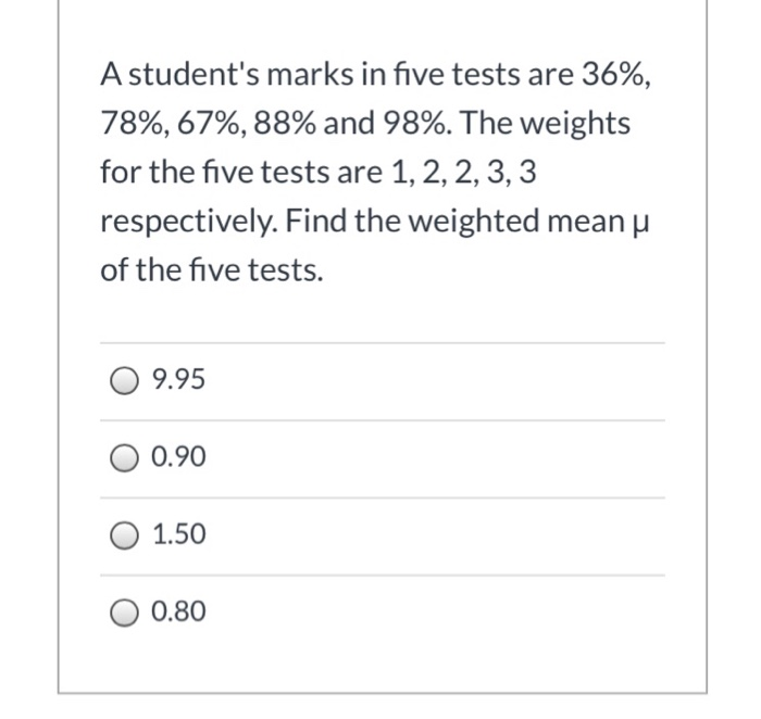  A student's marks in five tests are 36%, 78%, 67%, 88%