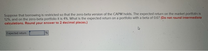  Suppose that borrowing is restricted so that the zero-beta version of