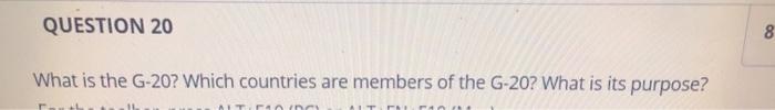  QUESTION 20 8 What is the G-20? Which countries are members