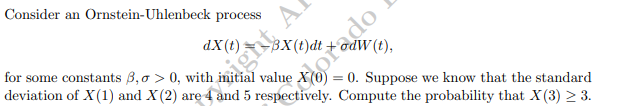Consider an Ornstein-Uhlenbeck process dX(t) -BX(t)dt oper for some constants B,