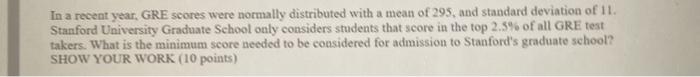  In a recent year. GRE scores were normally distributed with a