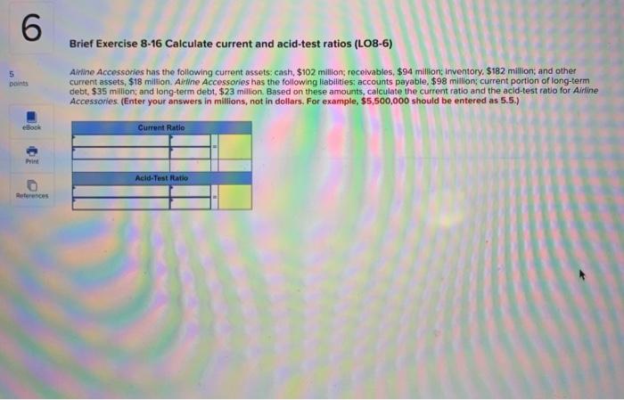  6 5 Doints Brief Exercise 8-16 Calculate current and acid-test ratios