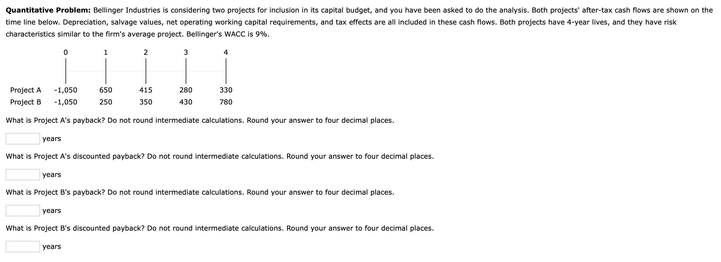  Quantitative Problem: Bellinger Industries is considering two projects for inclusion in