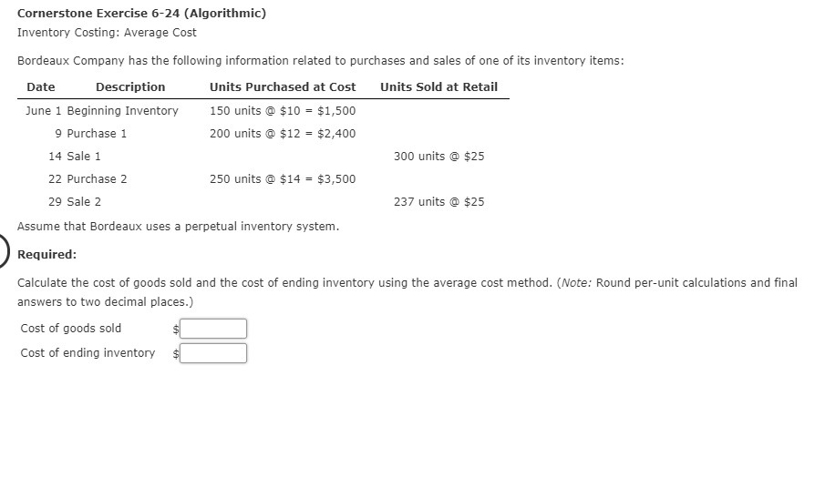  Cornerstone Exercise 6-24 (Algorithmic) Inventory Costing: Average Cost Bordeaux Company has