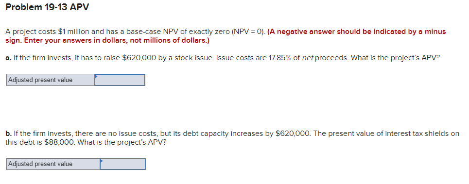  Problem 19-13 APV A project costs $1 million and has a