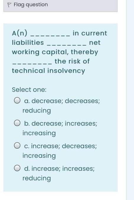 P Flag question A(n) ---- in current liabilities net working capital,