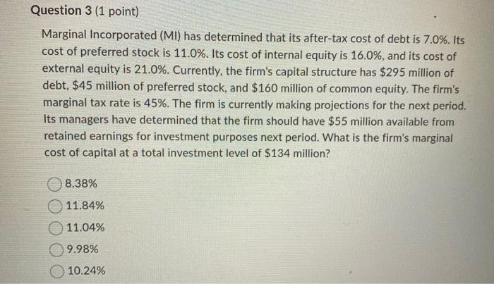  Question 3 (1 point) Marginal Incorporated (MI) has determined that its