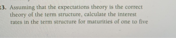  23. Assuming that the expectations theory is the correct theory of