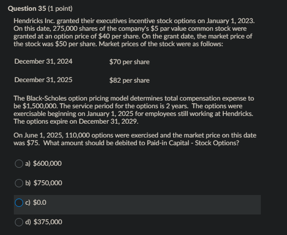  Question 35 (1 point) Hendricks Inc. granted their executives incentive stock