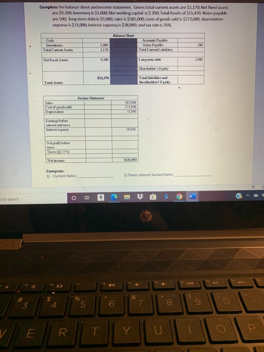  Complete the balance sheet and income statement. Given total current assets