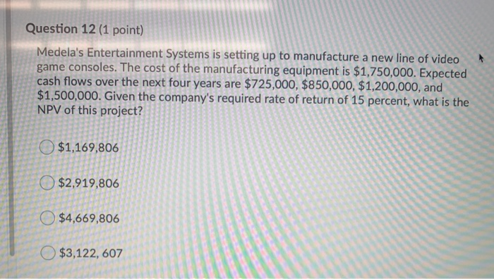  Question 12 (1 point) Medela's Entertainment Systems is setting up to