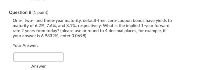  Question 8 (1 point) One-, two-, and three-year maturity, default-free, zero-coupon