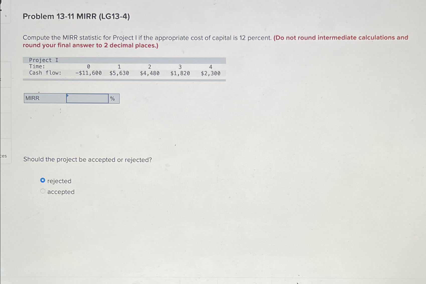  Problem 13-11 MIRR (LG13-4) Compute the MIRR statistic for Project I