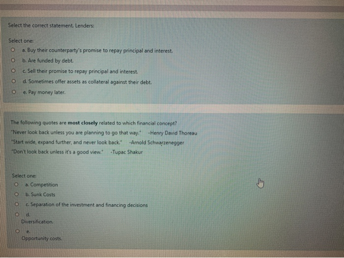  Select the correct statement. Lenders: Select one a. Buy their counterparty's