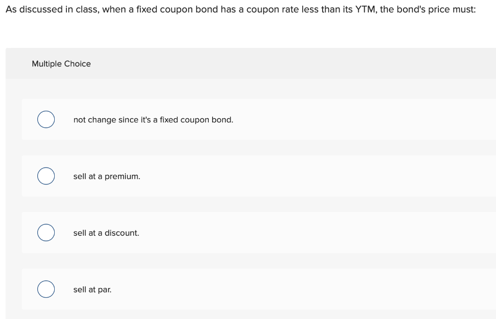  As discussed in class, when a fixed coupon bond has a