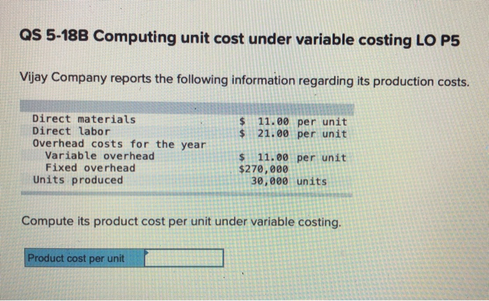  QS 5-18B Computing unit cost under variable costing LO P5 Vijay