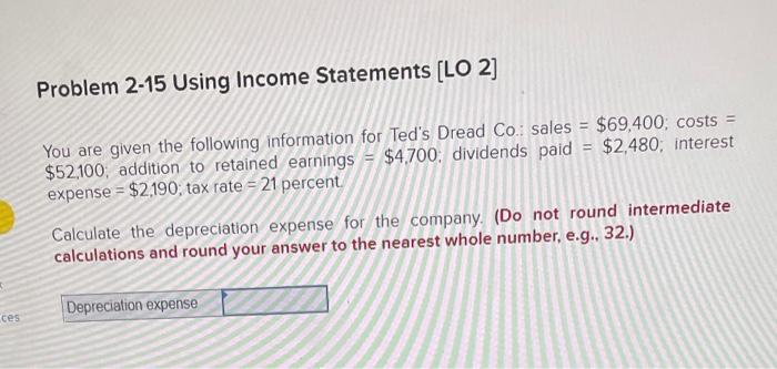  Problem 2-15 Using Income Statements [LO 2] You are given the