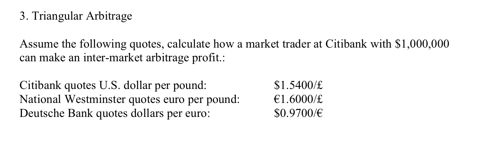 SHOW ALL WORK PLEASE 3. Triangular Arbitrage Assume the following quotes, calculate