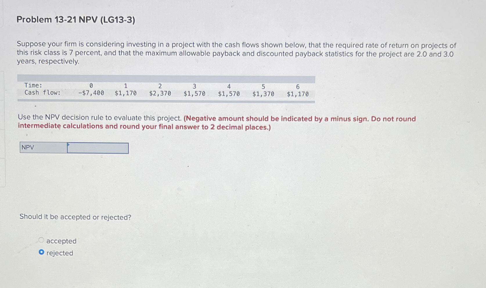  Problem 13-21 NPV (LG13-3) Suppose your firm is considering investing in