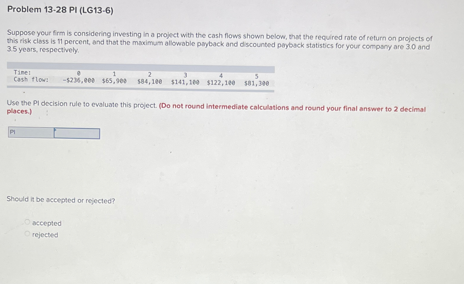  Problem 13-28 PI (LG13-6) Suppose your firm is considering investing in