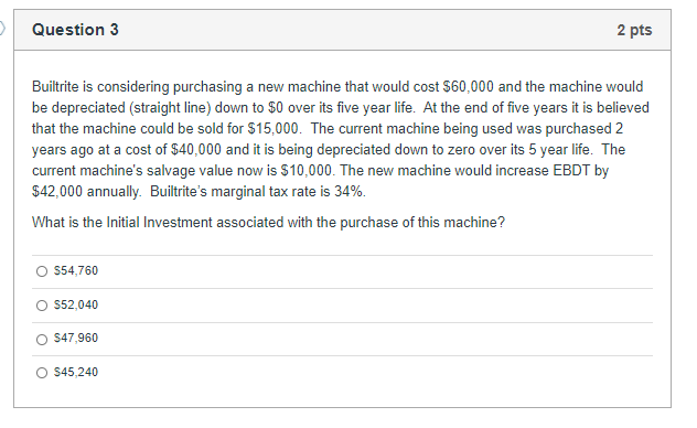 > Question 3 2 pts Builtrite is considering purchasing a new