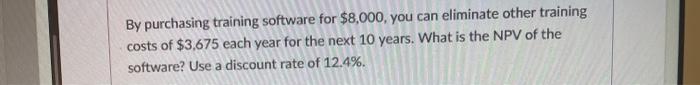  By purchasing training software for $8,000, you can eliminate other training