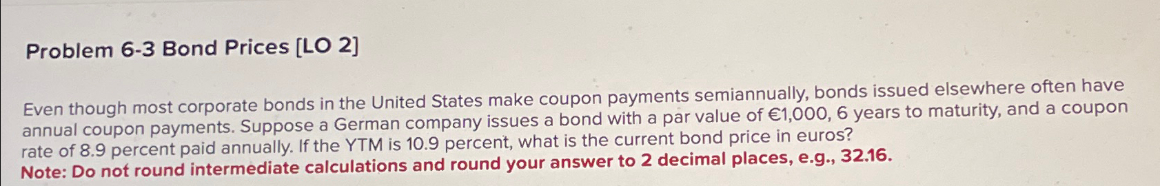  Problem 6-3 Bond Prices [LO 2] Even though most corporate bonds