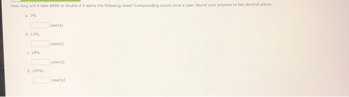  How long will it take $800 to double if it earns