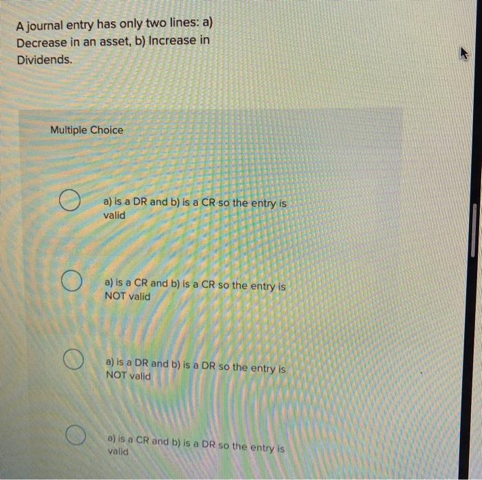  A journal entry has only two lines: a) Decrease in an