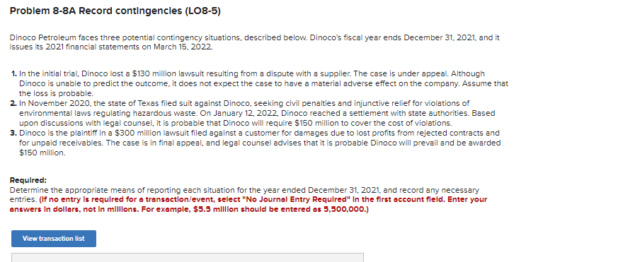 Problem 8-8A Record contingencles (LO8-5) Dinoco Petroleum faces three potential contingency