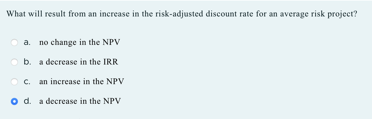  17.What will result from an increase in the risk-adjusted discount rate