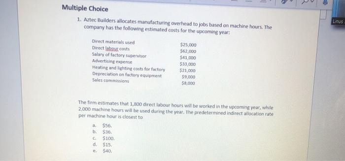 Multiple Choice 1. Aztec Builders allocates manufacturing overhead to jobs based