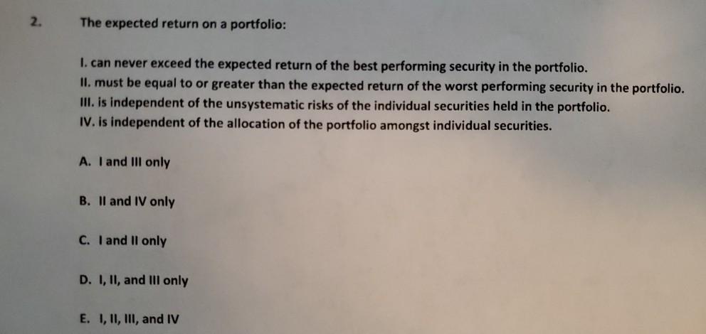 2. The expected return on a portfolio: I. can never exceed