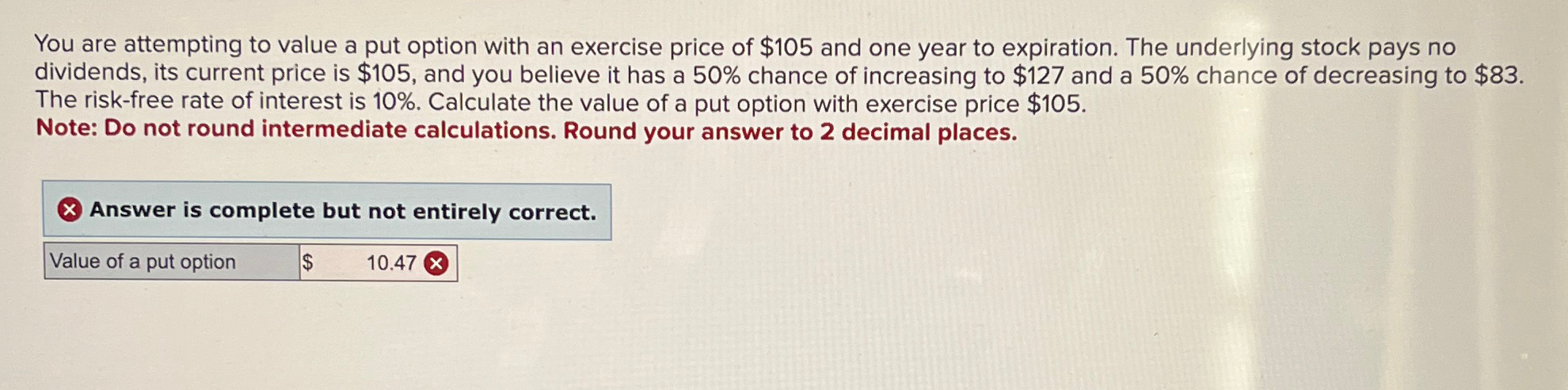  You are attempting to value a put option with an exercise
