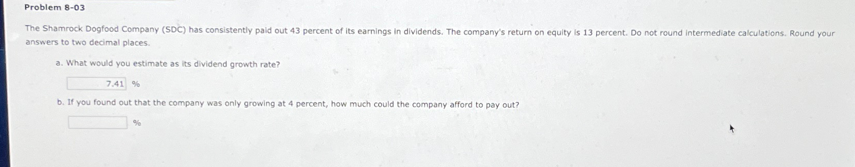  Problem 8-03 answers to two decimal places. a. What would you