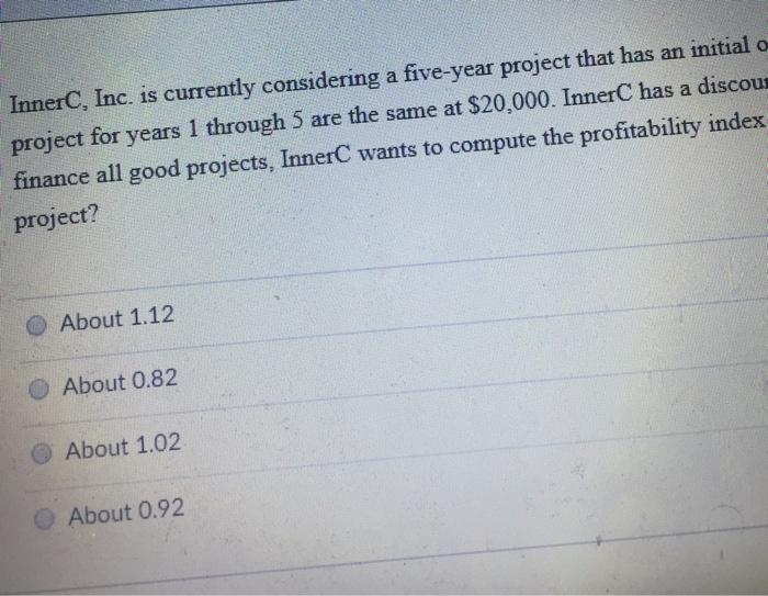  InnerC, Inc. is currently considering a five-year project that has an